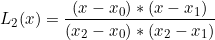 \[ L_{2}(x) = \dfrac{(x - x_{0}) * (x - x_{1})}  {(x_{2} - x_{0}) * (x_{2} - x_{1})} \]